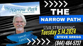 Tuesday 5.14.2024 The Narrow Path with Steve Gregg LIVE!
