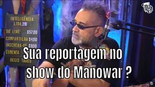 Sua reportagem no show do Manowar ? - REGIS TADEU