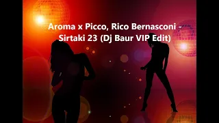 Aroma & Picco, Rico Bernasconi - Sirtaki 23 (Dj Baur VIP Edit)                     NEW 2023 TRACK