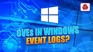 CVEs in Windows Event Logs? What You Need to Know