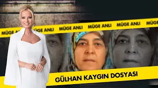 Gülhan Kaygın Dosyası | Müge Anlı ile Tatlı Sert Arşiv