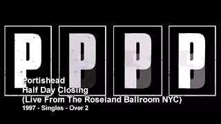 Portishead - Half Day Closing (Live From The Roseland Ballroom NYC) (1997 - Singles)
