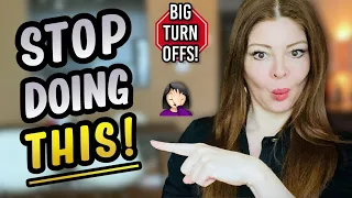 STOP! NEVER Do THIS! 5 Things You're STILL Doing That Turn Women OFF!