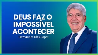 SAIBA COMO ORAR POR CAUSAS IMPOSSÍVEIS - Hernandes Dias Lopes