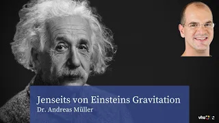 Dr. Andreas Müller: Jenseits Einsteins Gravitation