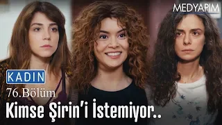 Kimse Şirin'i istemiyor.. - Kadın 76. Bölüm