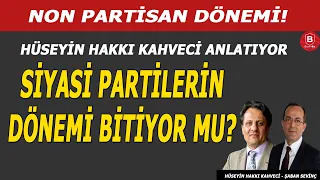 Non Partisan Dönemi! Siyasi Partilerin Dönemi Bitiyor mu? / Hüseyin Hakkı Kahveci ve Şaban Sevinç