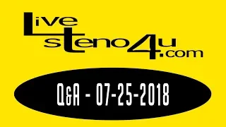 Live Steno Dictation - Q&A - 07-25-18