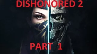 Dishonored 2 Gameplay Walkthrough Part 1 PS4 HD Full Game