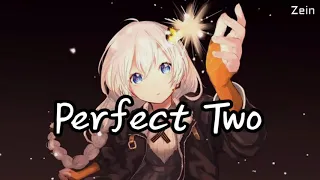 Nightcore - Perfect Two ( lyrics )