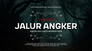 JALUR ANGKER - KAMPUNG GAIB DI AREA PENEBANGAN POHON | #CeritaHoror #1406 #LapakHoror