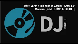 Dimitri Vegas & Like Mike vs. Angemi -Garden of Madness [Nabil ER-RAIS INTRO EDIT]