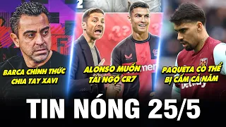 TIN NÓNG BÓNG ĐÁ 25/5| BARCA CHÍNH THỨC CHIA TAY XAVI, ALONSO MUỐN TÁI NGỘ CR7,PAQUETA CÓ THỂ BỊ CẤM