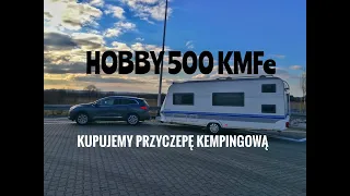 Kupujemy przyczepę kempingową HOBBY 500KMFe #Vlog009 We buy a caravan