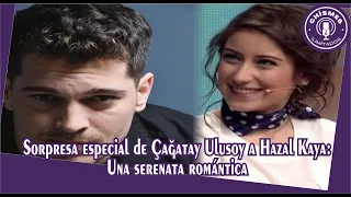 Special surprise from Çağatay Ulusoy to Hazal Kaya: A romantic serenade