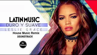 Duro y Suave   Leslie Grace & Noriel  House Music Remix 2018