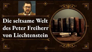 Die seltsame Welt des Peter Freiherr von Liechtenstein