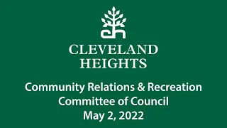 Cleveland Heights Community Relations and Recreation Committee May 2, 2022