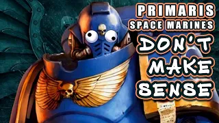 Primaris Marines Don't Make Sense! (and they're going away soon) - Warhammer 40k lore analysis