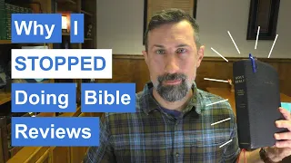 Why I Stopped Doing Bible Reviews