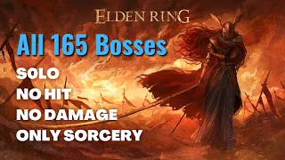 Elden Ring - All 165 Boss Fights - solo, no hit, no damage, only sorcery