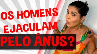 OS HOMENS EJACULAM PELO ÂNUS? | Iara Nárdia