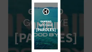 GAMBINO - GOODBYE [ PAROLES ]