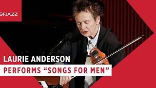 Laurie Anderson - Songs for Men [Excerpt] (Live at SFJAZZ)