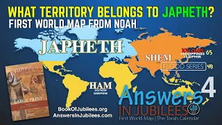 What Territory Belongs to JAPHETH? Answers In Jubilees: Part 4 -- Flood Series Part 4B