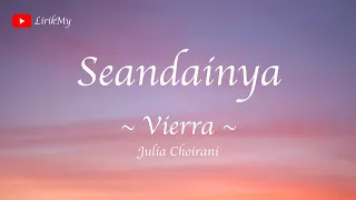 SEANDAINYA - VIERRA Cover JULIA CHOIRANI (Lirik)