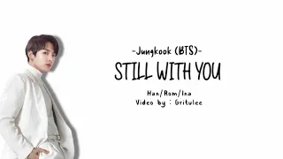 Jungkook (BTS) - Still With You Lyrics [Han/Rom/Ina] | Lirik Terjemahan Indonesia