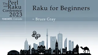 Raku for Beginners Part 1 - Bruce Gray - TPRC 2023