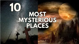 10 Most Mysterious Places Scientists Still Can't Explain