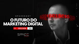 O FUTURO DO MARKETING DIGITAL | SPACECAST - EP 01