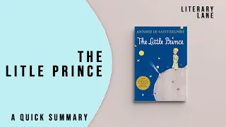 THE LITTLE PRINCE by Antoine de Saint-Exupéry | A Quick Summary