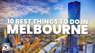 10 BEST THINGS TO DO IN MELBOURNE