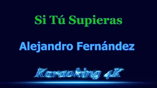 Alejandro Fernández  Si Tú Supieras  Karaoke 4K