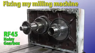 Fixing my RF45 milling machine (noisy gearbox)