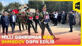 Milli Qəhrəman Riad Əhmədov dəfn edilib