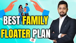 How to select a family floater plan? Best health insurance plan for family!