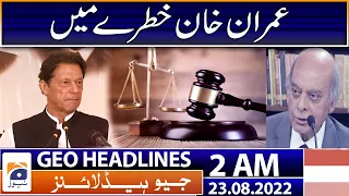 Geo News Headlines 2 AM | Imran Khan | Shahbaz Gilll | Contempt of Court | IHC | PTI 23 August 2022