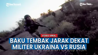 Bikin Merinding, Rekaman Baku Tembak Jarak Dekat Militer Ukraina vs Rusia