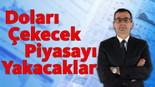 Doları Çekecek, Piyasayı Yakacaklar!