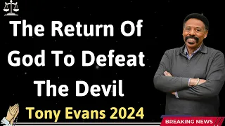 The Return Of God To Defeat The Devil  - Tony Evans 2024