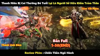 Thanh Niên Bị Coi Thường Bé Tuổi Lại Là Người Sở Hữu Kiếm Trảm Thần | Tóm Tắt Phim 2024| Review Phim