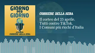 Il corteo del 25 aprile. Usa, Ue e India contro TikTok. I Comuni più ricchi d’Italia