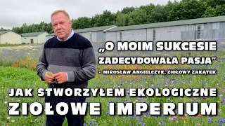 „Jak stworzyłem ekologiczne ziołowe imperium” - Mirosław Angielczyk, Ziołowy Zakątek, Podlasie