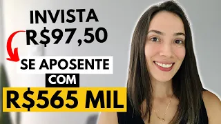 Como investir APENAS R$97,50 e se aposentar com R$565 MIL REAIS