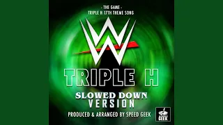 The Game (From "WWE Triple H 17th Theme") (Slowed Down)