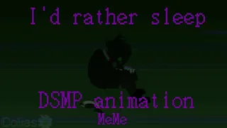 (OLD) I'd Rather Sleep || DSMP animation meme/PMV